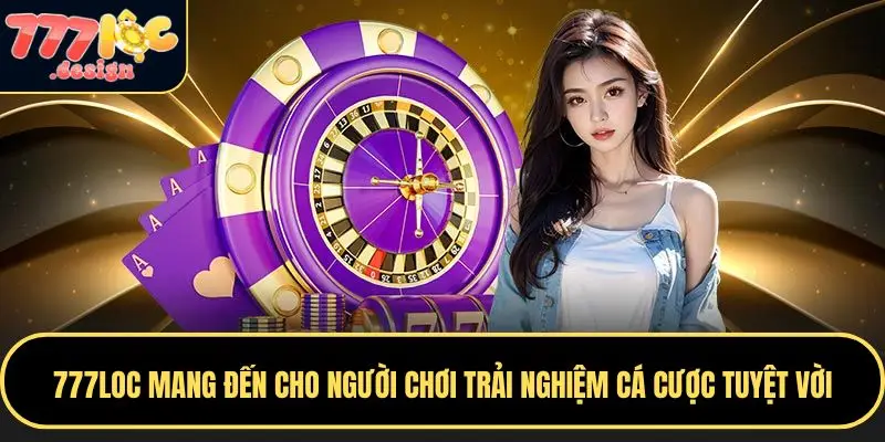 777LOC 77 777LOC mang đến cho người chơi trải nghiệm cá cược tuyệt vời