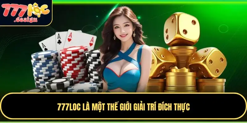 777LOC 81 777LOC là một thế giới giải trí đích thực