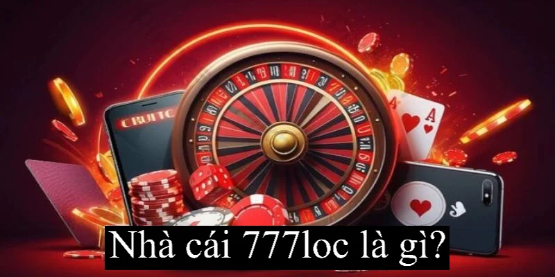 777loc Là Gì? Tìm Hiểu Cổng Game Cá Cược Hot Nhất Hiện Nay 5 Tìm hiểu chuẩn nhất về ứng dụng 777loc là gì?