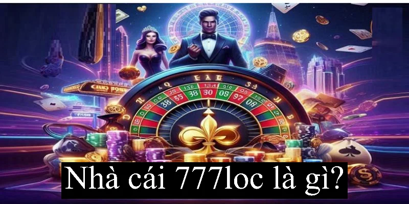 777loc Là Gì? Tìm Hiểu Cổng Game Cá Cược Hot Nhất Hiện Nay 7 Các bước đăng nhập chuẩn xác 777loc là gì?